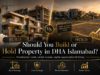 Should You Build or Hold Property in DHA Islamabad?