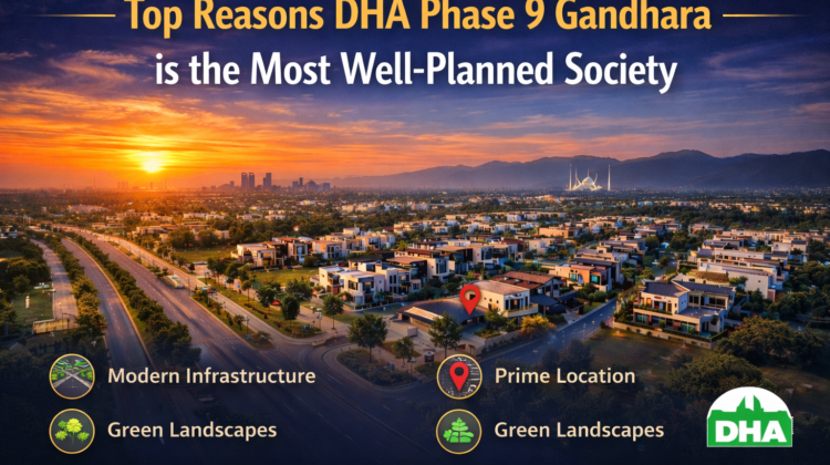 Top Reasons DHA Phase 9 Gandhara is the Most Well-Planned Society